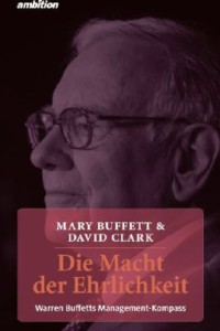 Mary Buffett, David Clark - Die Macht der Ehrlichkeit. Warren Buffetts Management-Kompass